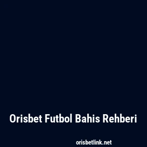 Orisbet Futbol Bahis Rehberi