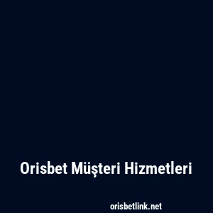 Orisbet Müşteri Hizmetleri