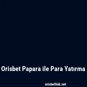 Orisbet Papara ile Para Yatırma
